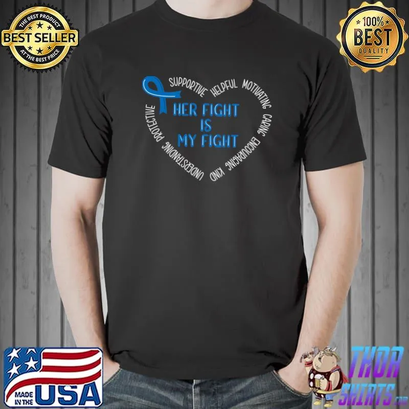 Her Fight Is My Fight Supportive Helpful Colon Cancer Support Ribbon Blue T-Shirt