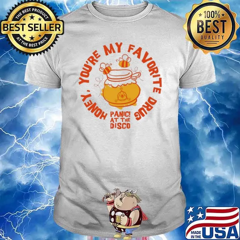 Honey You're My Favorite Drug Panic At The Disco Shirt