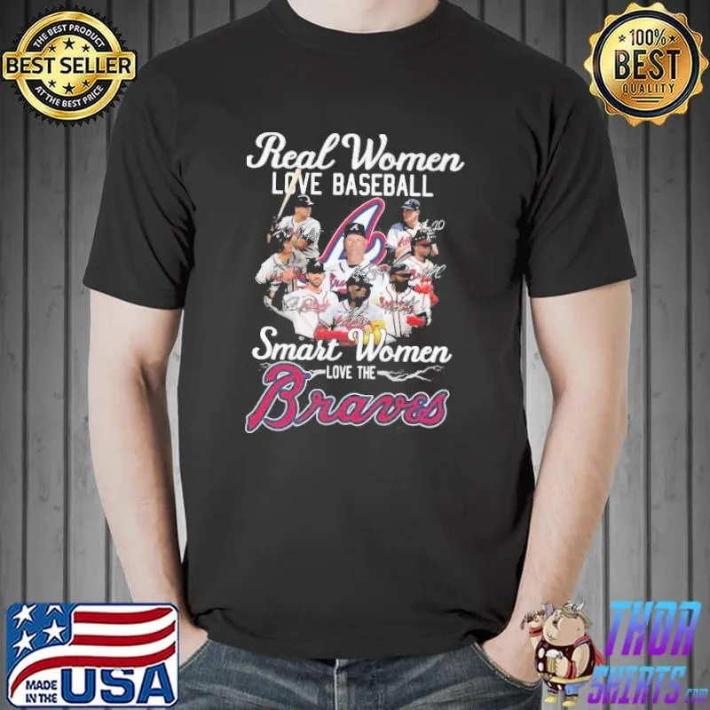 Hot real women love baseball smart women love the atlanta braves signatures shirt