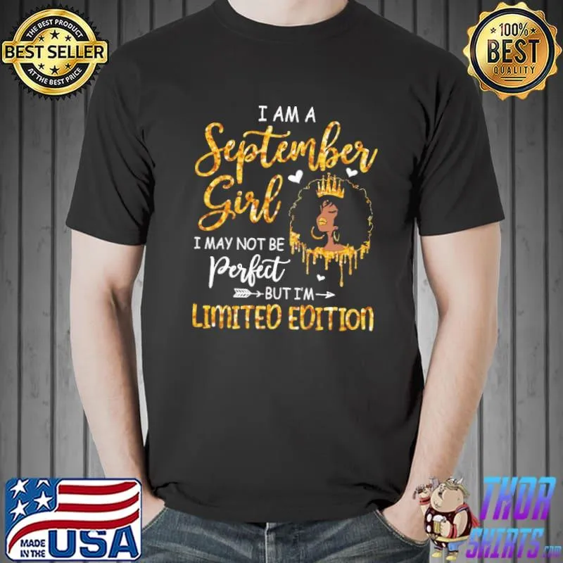 I am an September Girl may not be perfect but limited edition shirt
