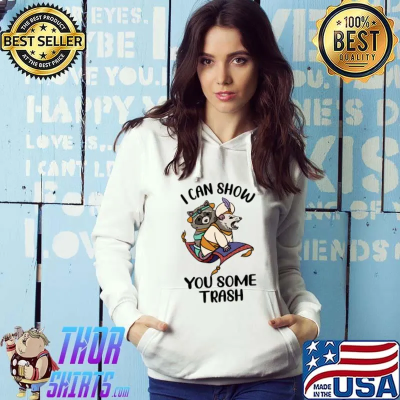I Can Show You Some Trash Raccoon Possum T-Shirt Hoodie