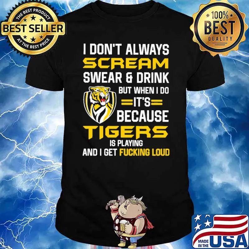 I don't Always Scream Swear And drink But When I Do It's Because Tigers Is Playing Shirt
