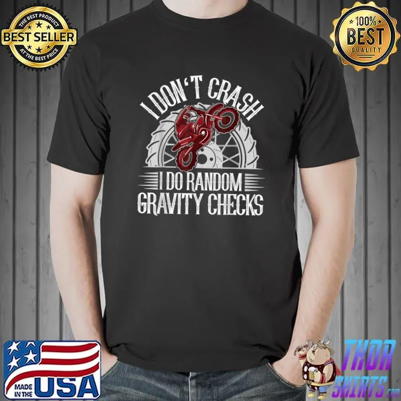 I Don't Crash I Do Random Gravity Checks Motocross Dirt Bike T-Shirt