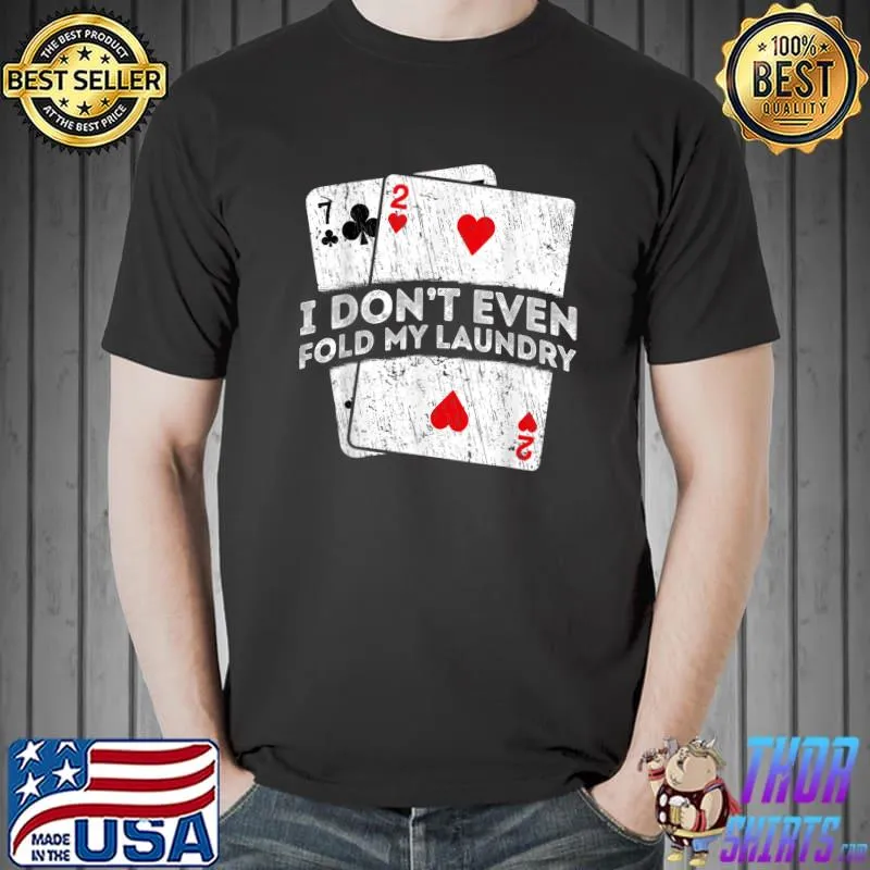 I Don't Even Fold My Laundry Poker Card Player T-Shirt