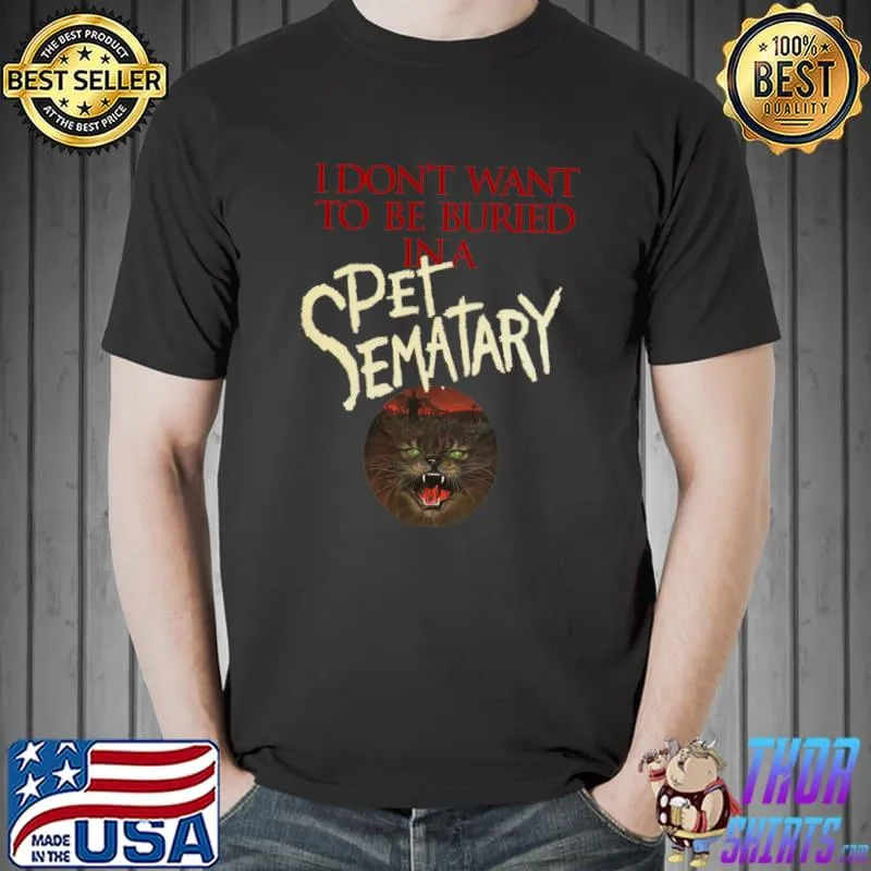 I Don't Want To Be Buried In A Pet Sematary Cat T-Shirt