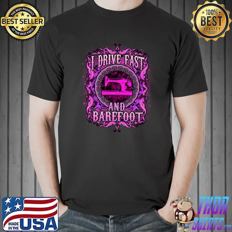 I drive fast and barefoot sewing T-Shirt