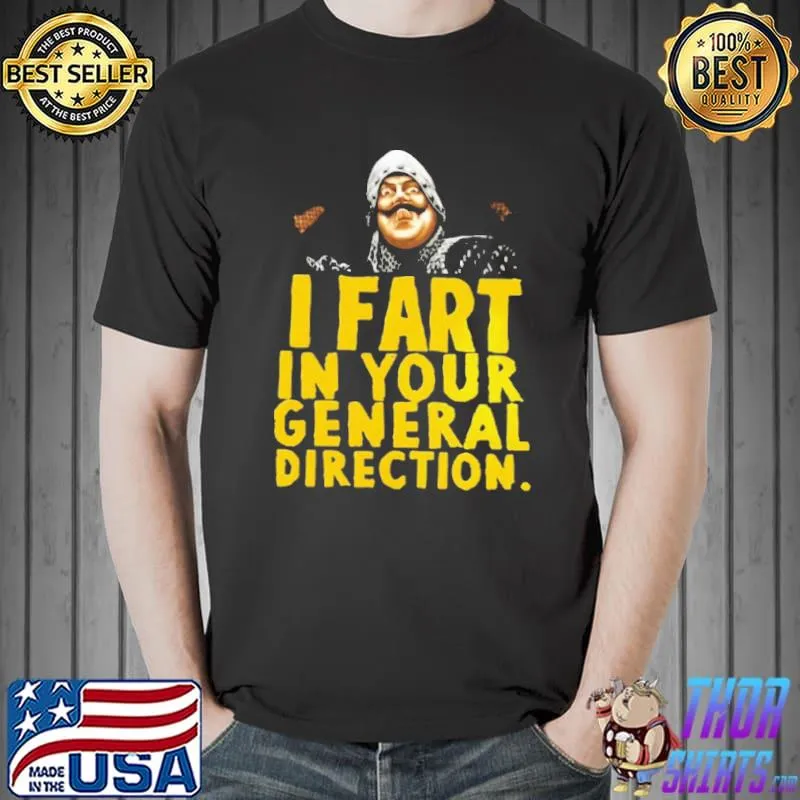 I Fart In Your General Direction Shirt