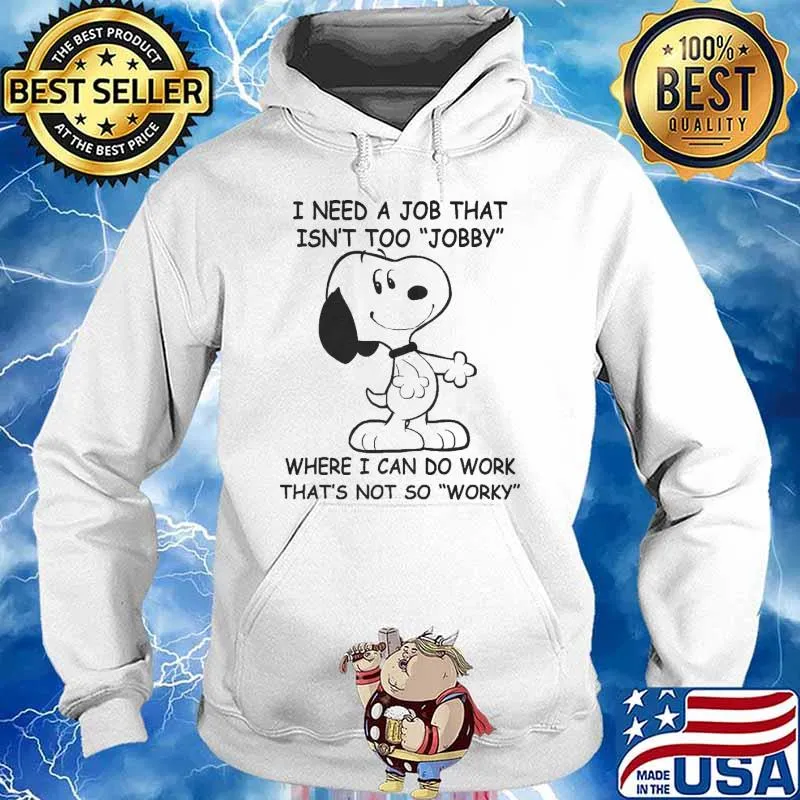 I need a job that isn't too jobby that not so worky snoopy s Hoodie