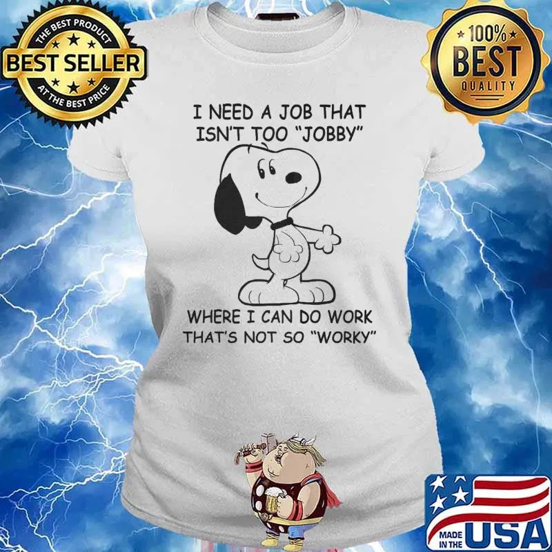 I need a job that isn't too jobby that not so worky snoopy s Ladies tee