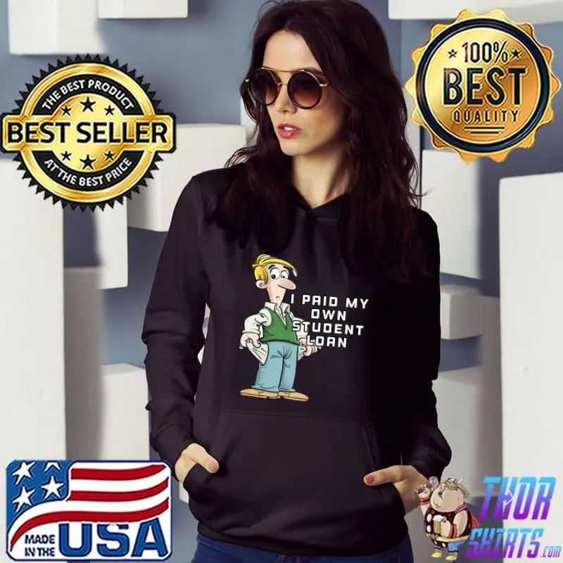 I Paid My Own Student Loan Cancel Student Debts Forgiveness T-Shirt Hoodie