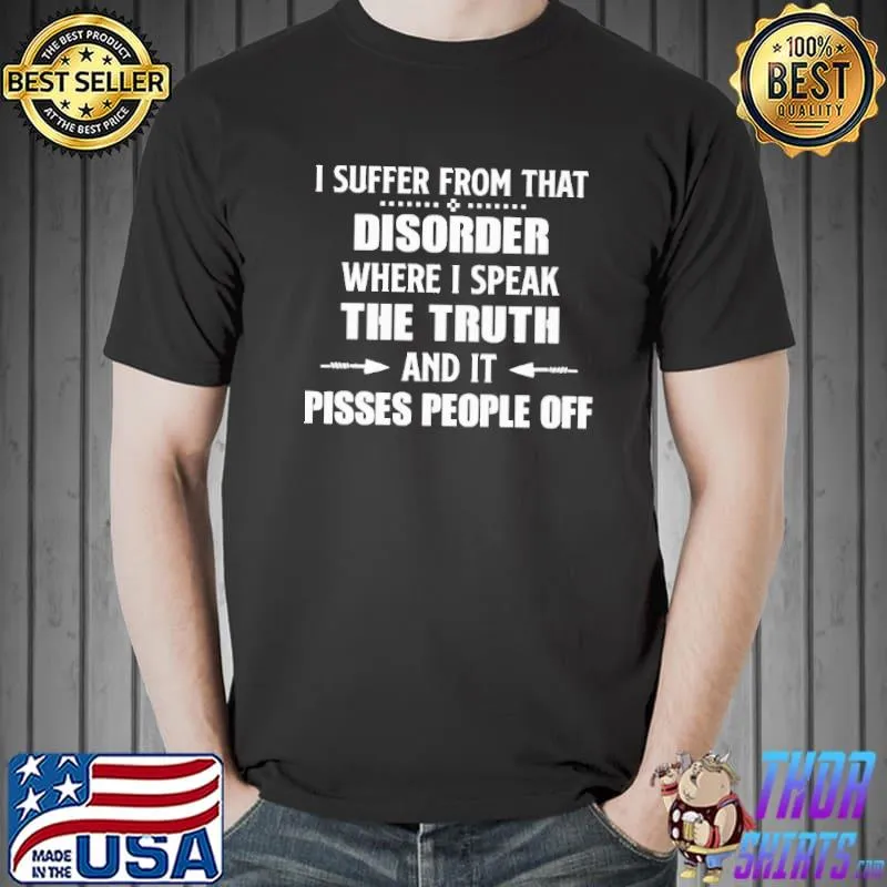 I Suffer From That Disorder where I speak The Truth Shirt