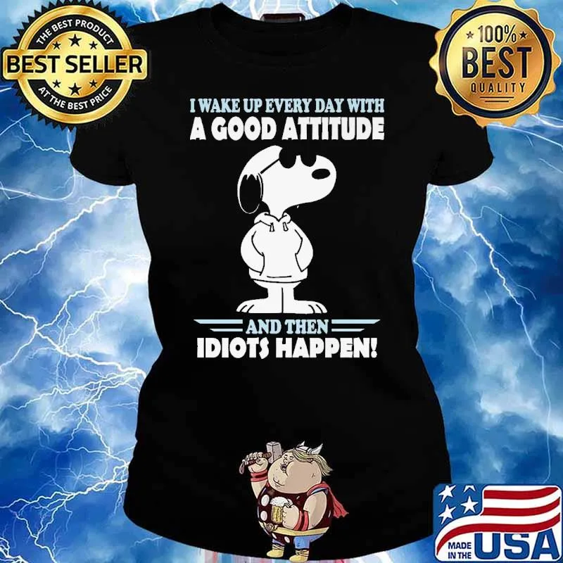 I Wake Up Every Day With A Good Attitude And Then Idiots Happen Snoopy Shirt Ladies tee