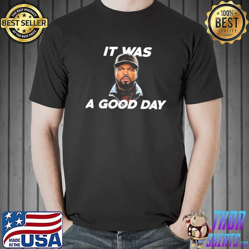 Ice cube it was a good day ice cube shirt