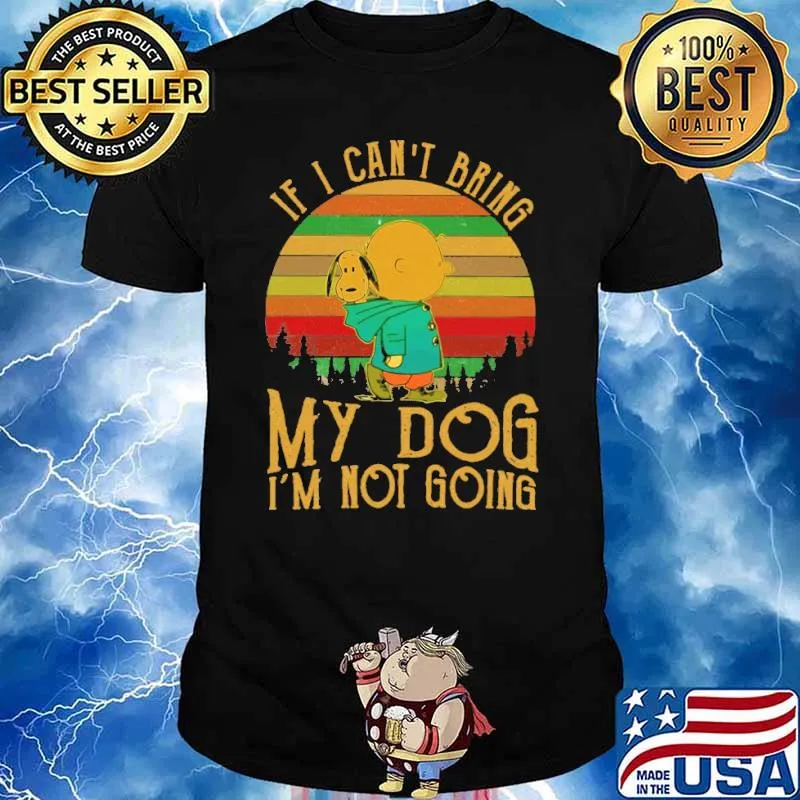 If I Can't Bring My Dog I'm Not Going Snoopy Vintage Shirt