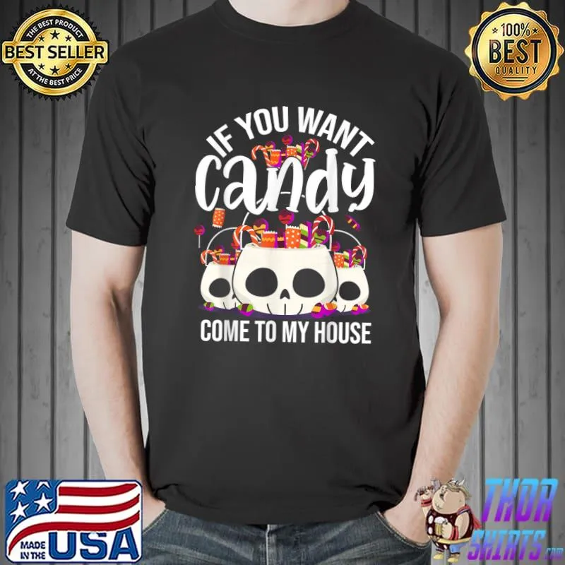 If You Want Candy Come To My House Halloween T-Shirt