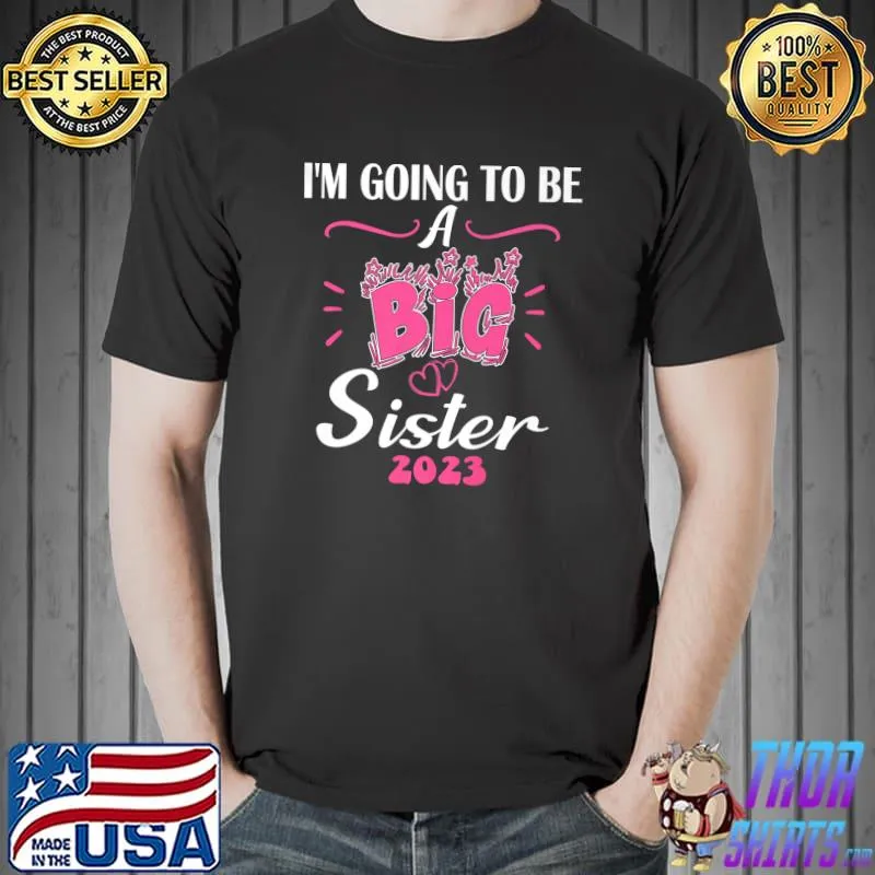 I'm Going To Be A Big Sis Promoted To Big Sister T-Shirt