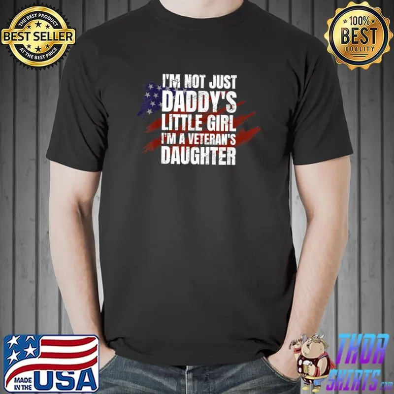 I'm Not Just A Daddy's Little Girl I'm A Veteran's Daughter Usa Flag T-Shirt