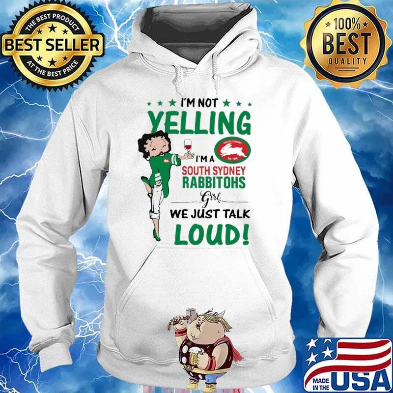 I’m Not Yelling I’m A South Sydney Rabbitohs Girl We Just Talk Loud shirt I’m Not Yelling I’m A South Sydney Rabbitohs Girl Shirt Hoodie