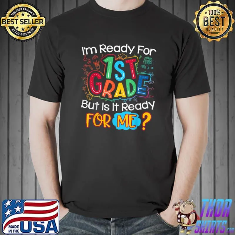 I'm Ready For 1st Grade But Is It Ready Back To School T-Shirt