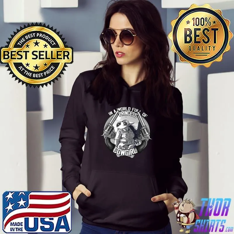 In a world full of princess be a cowgirl western T-Shirt Hoodie