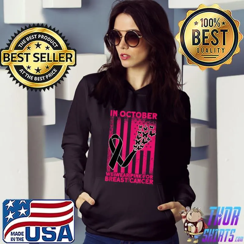 In October We Wear Pink For Breast Cancer Awareness Butterflies Usa Flag T-Shirt Hoodie