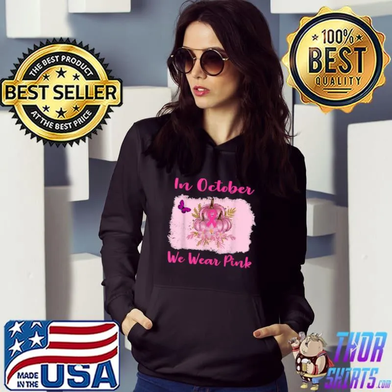 In October We Wear Pink Ribbon Breast Cancer Awareness Month Pumpkin Butterfly Flowers T-Shirt Hoodie