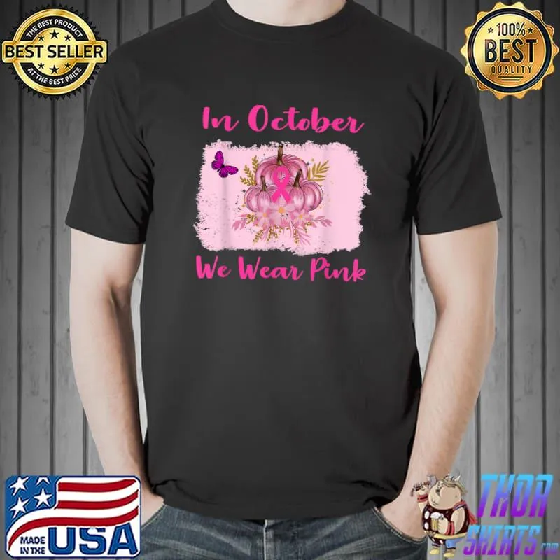 In October We Wear Pink Ribbon Breast Cancer Awareness Month Pumpkin Butterfly Flowers T-Shirt