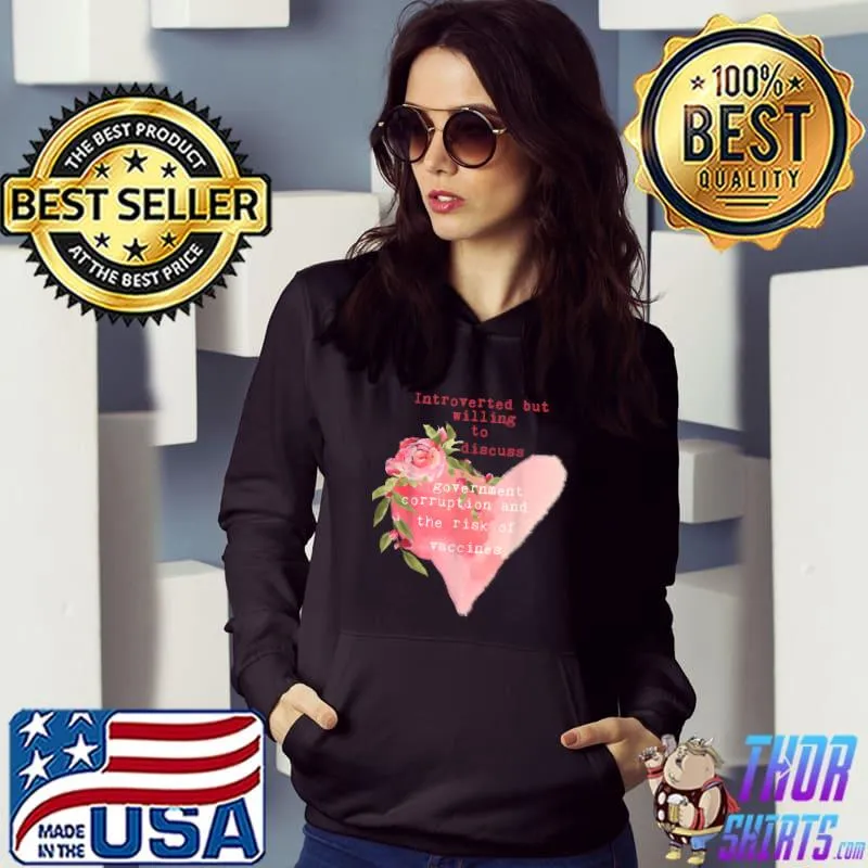 Introverted But Willing To Discuss Government Corruption Heart Flower T-Shirt Hoodie