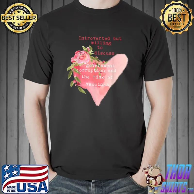 Introverted But Willing To Discuss Government Corruption Heart Flower T-Shirt