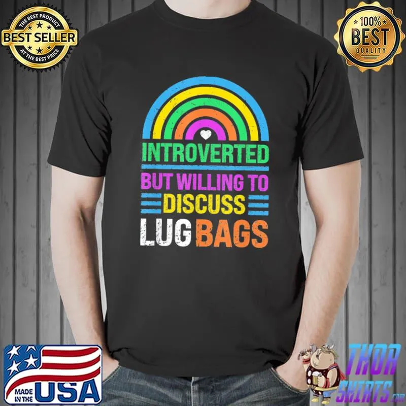 Introverted but willing to discuss lug bags rainbow classic shirt