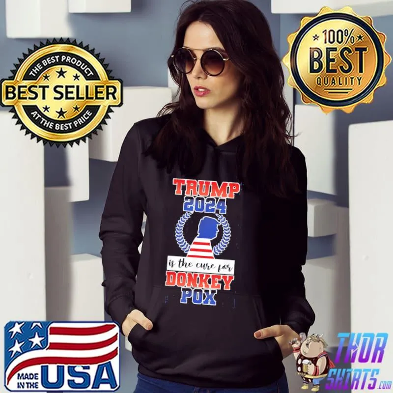 Is Trump 2024 the cure for donkey pox s Hoodie