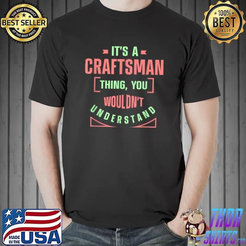 It's A Craftsman Thing You Woulnd't Understand T-Shirt
