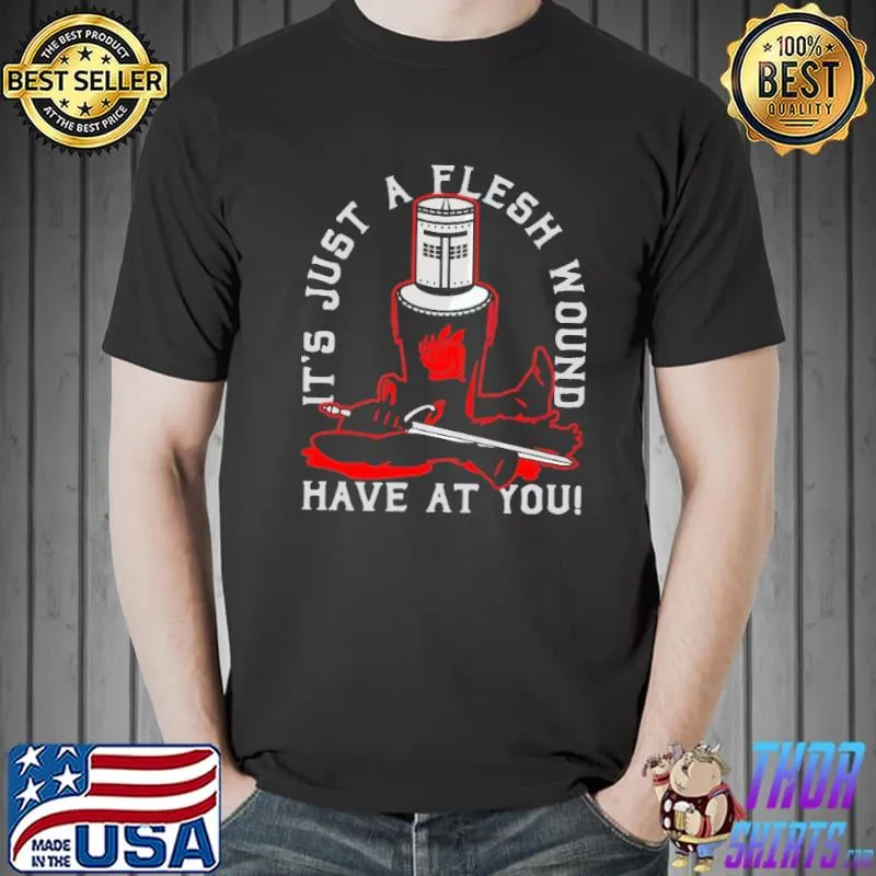 It's Just a Flesh Wound Have At You Knight shirt