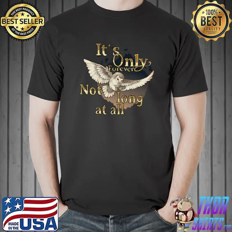 It's Only Forever Not Long At Owl All Goblin King's T-Shirt