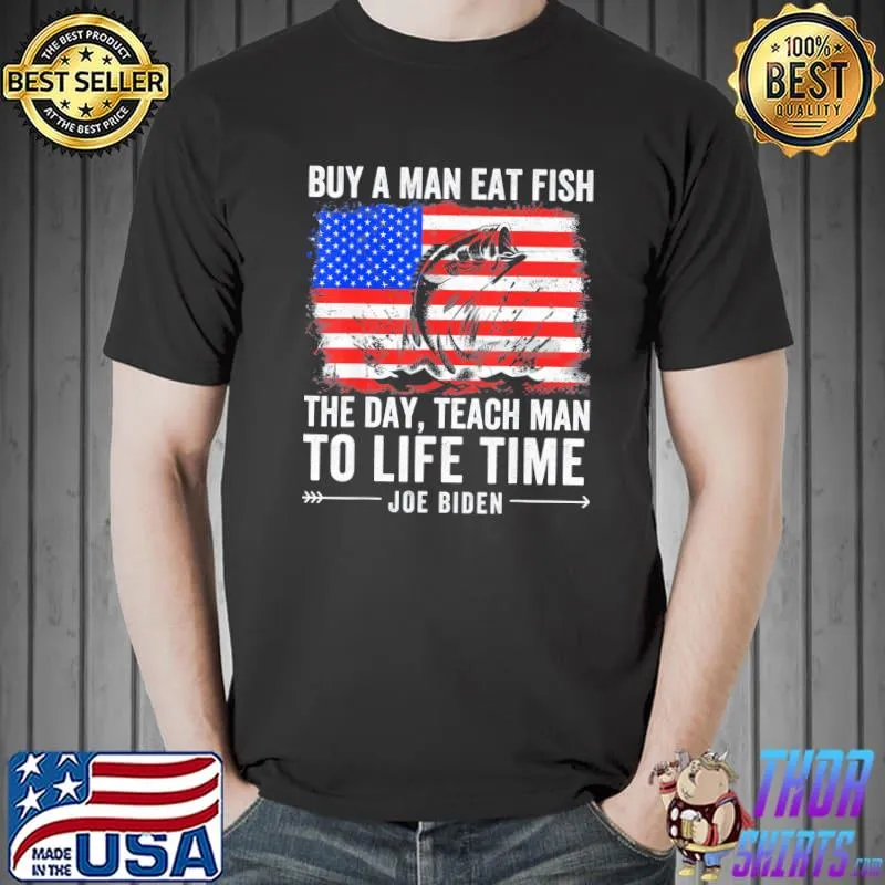 Joe Biden quote buy a man eat fish fishing political flag shirt