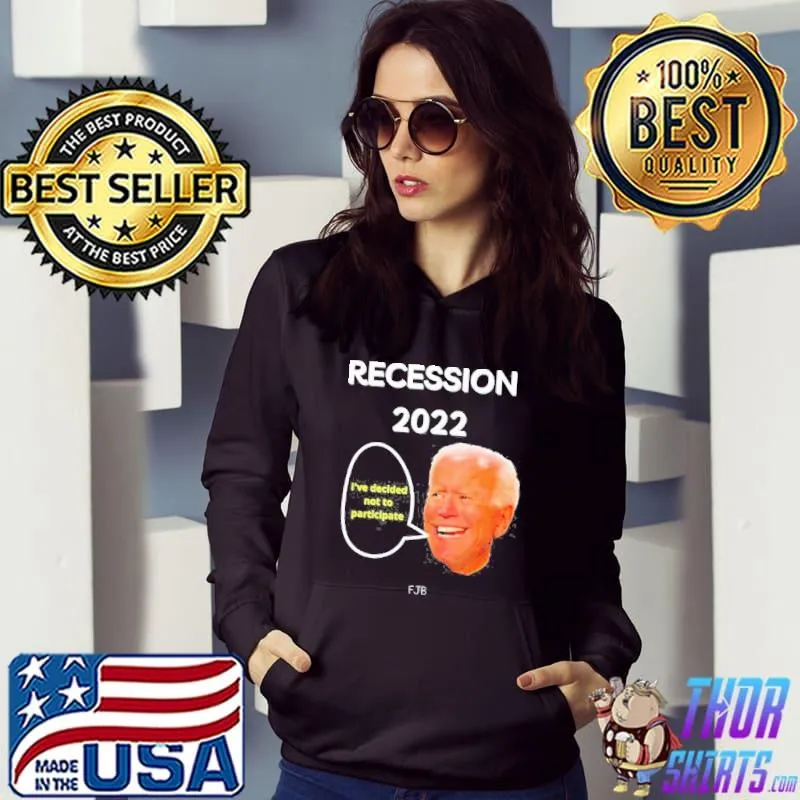 Joe Biden recession 2022 I've decided not to participation classic s Hoodie