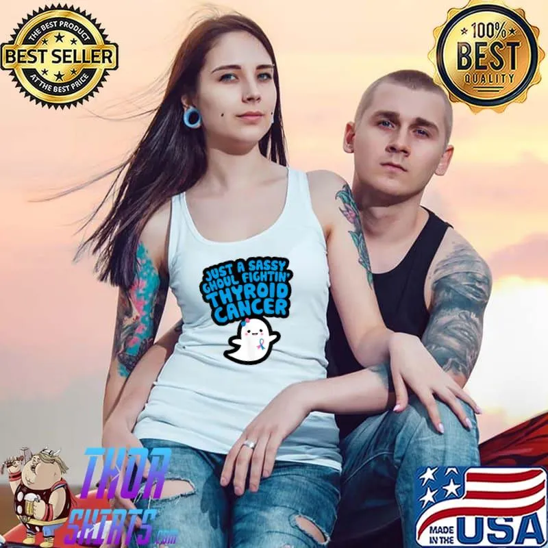 Just A Sassy Ghoul Fighting Thyroid Cancer Quote Ghost Halloween T-Shirt Tank Top