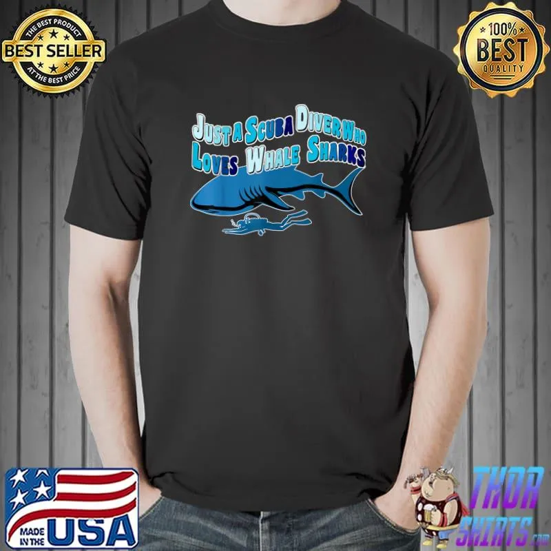 Just a scuba diver who loves whale sharks T-Shirt