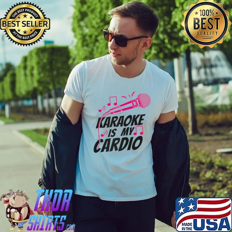 Karaoke Singer Karaoke Is My Cardio T-Shirt