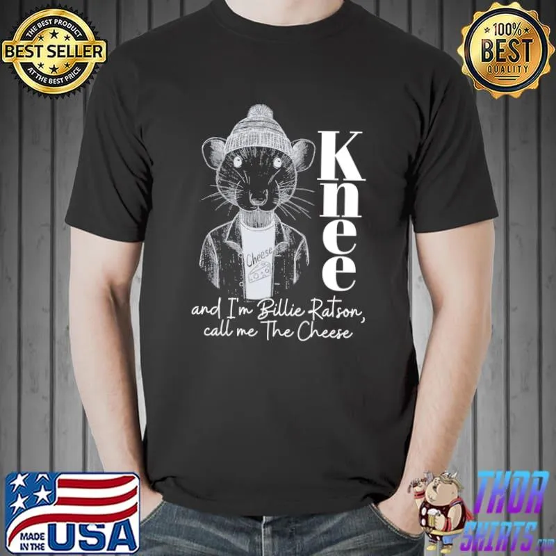 Knee And I'm Billie Ratson Call Me The Cheese Knees King T-Shirt