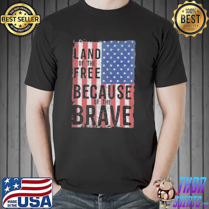 Land of the free because of the brave flag shirt