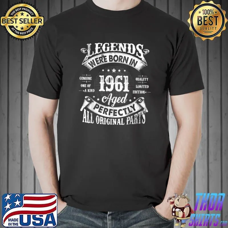 Legends Were Born In 1961 Perfectly All Original Parts 61 Years Old T-Shirt