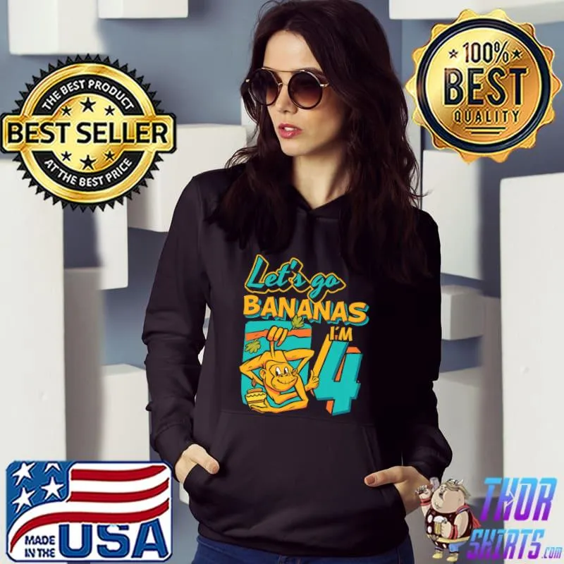 Let's Go Bananas I'm 4 Monkey 4th Birthday T-Shirt Hoodie