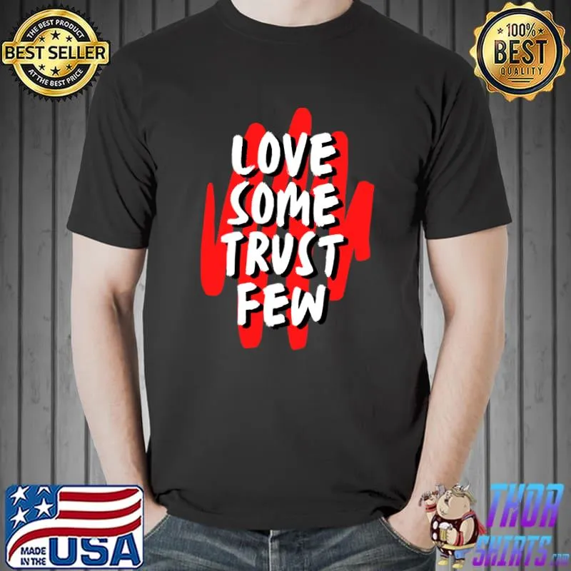 Love Some Trust Few Classic T-Shirt