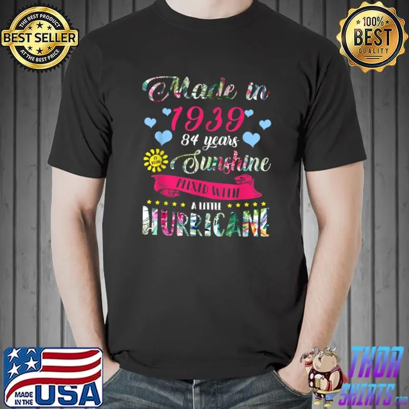 Made In 1939 84 Years Sunshine Mixed With A Hittle Hurricane Flowers 84th Birthday Girl Queen T-Shirt