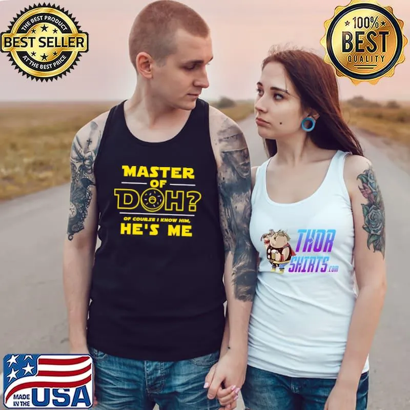 Master of Doh Of Course I Know Him Classic T-Shirt Tank Top