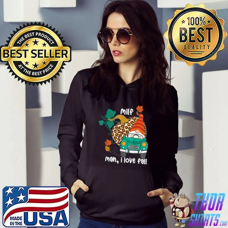 Milf Man I Love Fall Autumn Gnome Driving Car Pumpkin Leopard T-Shirt Hoodie