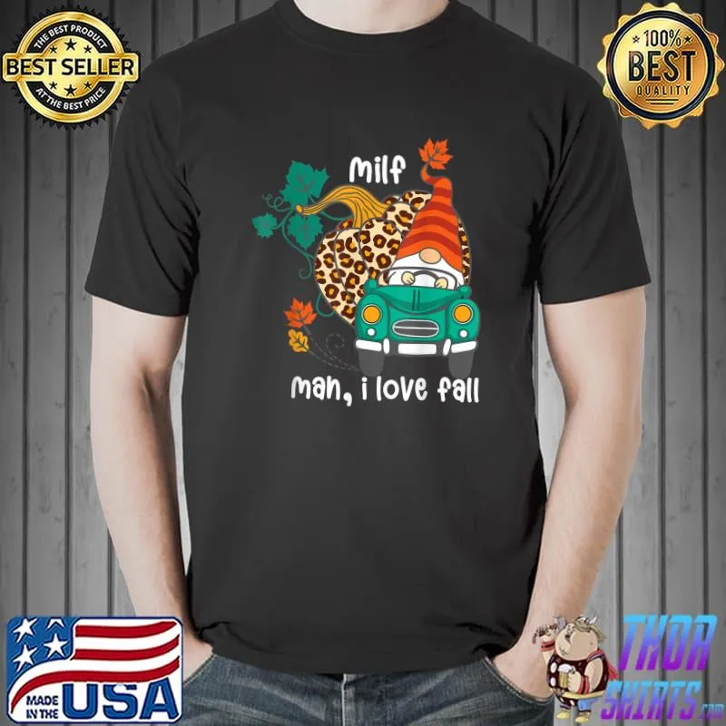 Milf Man I Love Fall Autumn Gnome Driving Car Pumpkin Leopard T-Shirt