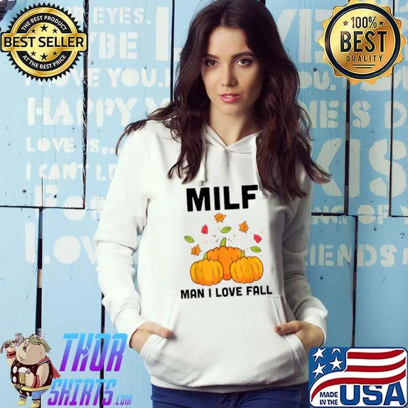 Milf Man I Love Fall Autumn Seasons Lover Pumpkins T-Shirt Hoodie