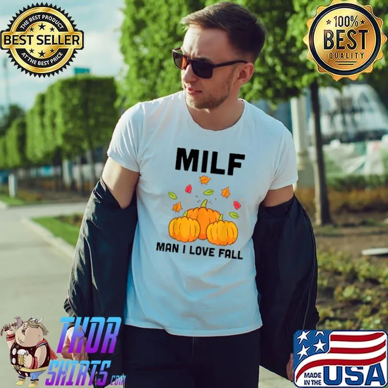 Milf Man I Love Fall Autumn Seasons Lover Pumpkins T-Shirt